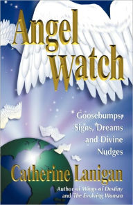 Title: Angel Watch: Goosebumps, Signs, Dreams and Divine Nudges, Author: Catherine Lanigan