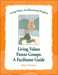 Title: Living Values Parent Groups: A Facilitator Guide, Author: Diane Tillman