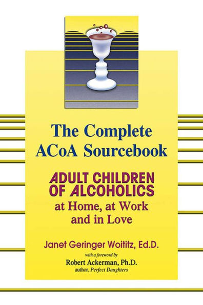 The Complete ACOA Sourcebook: Adult Children of Alcoholics at Home, Work and Love