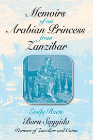 Title: Memoirs of an Arabian Princess from Zanzibar / Edition 1, Author: Emily Reute