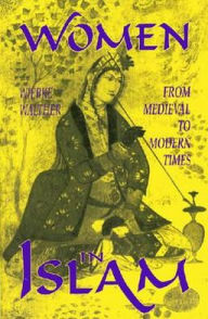 Title: Women in Islam: From Medieval to Modern Times / Edition 1, Author: Wibke Walther