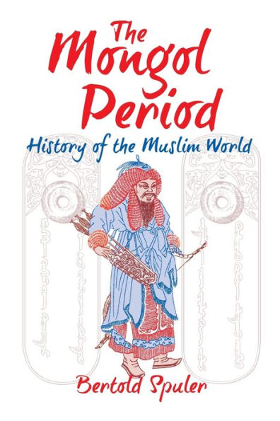 The Mongol Period: History of the Muslim World / Edition 1