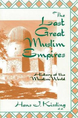 The Last Great Muslim Empires: History of the Muslim World / Edition 2