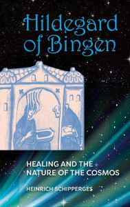 Title: Hildegard of Bingen: Healing and the Nature of the Cosmos, Author: Heinrich Schipperges