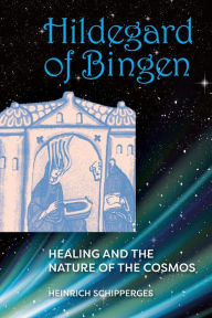 Title: Hildegard of Bingen: Healing and the Nature of the Cosmos, Author: Heinrich Schipperges