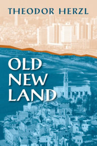 Title: Old New Land / Edition 1, Author: Theodor Herzl