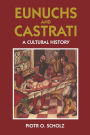 Eunuchs and Castrati (der Entmannte Eros): A Cultural History