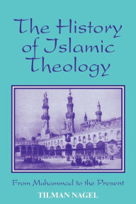 Title: History of Islamic Theology: From Muhammad to the Present / Edition 1, Author: Tilman Nagel