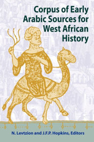 Title: Corpus of Early Arabic Sources for West African History / Edition 1, Author: Nehemia Levtzion