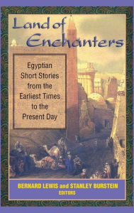 Title: Land of Enchanters: Egyptian Short Stories from the Earliest Times to the Present Day, Author: Bernard Lewis