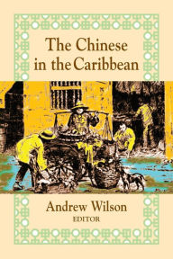 Title: The Chinese in the Caribbean / Edition 1, Author: Andrew R Wilson