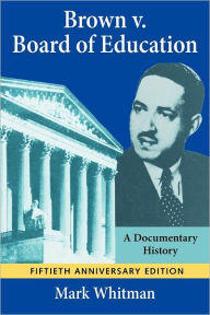 Title: Brown v. Board of Education: A Documentary History / Edition 50, Author: Mark Whitman