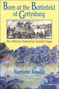 Title: Born at the Battlefield of Gettysburg: An African American Family Saga, Author: Harriette C. Rinaldi