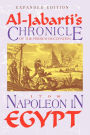 Napoleon in Egypt: Al-Jabartai's Chronicle of the French Occupation 1798 Expanded Edition for the 250th Anniversary of Al-Jabarti's Birth