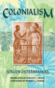Title: Colonialism: A Theoretical Overview / Edition 2, Author: Jürgen Osterhammel
