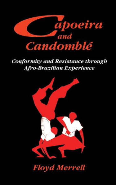 Capoeira and Candomblé: Conformity and Resistance through Afro-Brazilian Experience