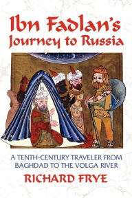 Title: Ibn Fadlan's Journey to Russia: A Tenth-Century Traveler from Baghad to the Volga River, Author: Ahmad Ibn Fadlan