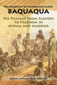 Title: The Biography of Mahommah Gardo Baquaqua: His Passage from Slavery to Freedom in Africa and America / Edition 2, Author: Mahommah Gardo Baquaqua