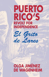 Title: Puerto Rico's Revolt for Independence: El Grito de Lares, Author: Olga Jiménez Wgenheim