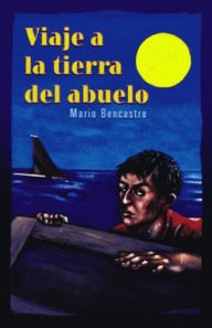 Title: Viaje a la Tierra del Abuelo, Author: Mario Bencastro