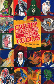 Title: Creepy Creatures and Other Cucuis, Author: Xavier Garza