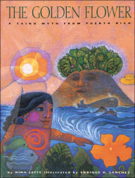Title: The Golden Flower: A Taino Myth from Puerto Rico, Author: Nina Jaffe
