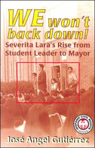 Title: We Won't Back Down: Severita Lara's Rise from Student Leader to Mayor, Author: Jose Angel Gutierrez