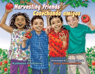 Title: Harvesting Friends: Cosechando amigos, Author: Kathleen Contreras