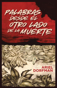 Title: Palabras desde el otro lado de la muerte, Author: Ariel Dorfman