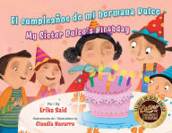 Title: El cumpleanos de mi hermana Dulce / My Sister Dulce's Birthday, Author: Erika Said