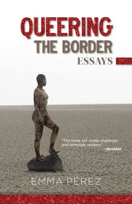 Title: Queering the Border: Essays, Author: Emma Pérez