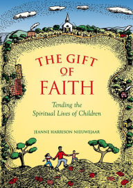 Title: Gift Of Faith: Tending the Spiritual Lives of Children, Author: Jeanne Harrison Nieuwejaar