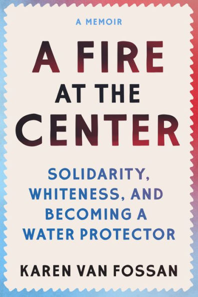 a Fire at the Center: Solidarity, Whiteness, and Becoming Water Protector