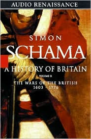 Title: History of Britain, Volume 2: The Wars of the British, 1603-1776, Author: Simon Schama