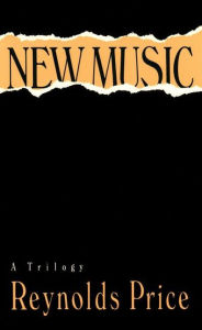 Title: New Music: A Trilogy, Author: Reynolds Price