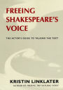 Freeing Shakespeare's Voice: The Actor's Guide to Talking the Text / Edition 1