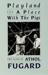Title: Playland and A Place with the Pigs, Author: Athol Fugard