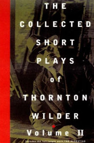 Title: The Collected Short Plays of Thornton Wilder, Volume II, Author: Thornton Wilder