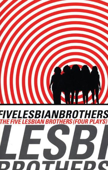 Five Lesbian Brothers/ Four Plays