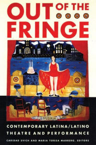 Title: Out of the Fringe: Contemporary Latina/Latino Theatre and Performance / Edition 1, Author: Caridad Svich