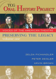 Title: Preserving the Legacy, Volume One: Zelda Fichandler, Peter Zeisler and Arvin Brown, Author: Zelda Fichandler