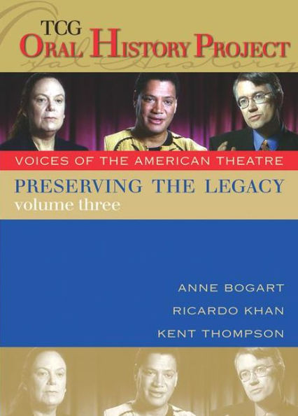 Preserving the Legacy, Volume Three: Anne Bogart, Ricardo Khan and Kent Thompson