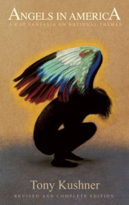 Title: Angels in America: A Gay Fantasia on National Themes: Revised and Complete Edition, Author: Tony Kushner