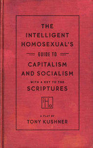 Books to download on kindle for free The Intelligent Homosexual's Guide to Capitalism and Socialism with a Key to the Scriptures by Tony Kushner 9781559364898 English version ePub PDB CHM