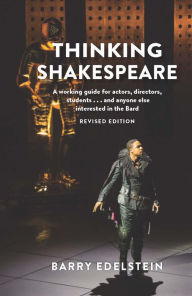 Title: Thinking Shakespeare (Revised Edition): A working guide for actors, directors, students.and anyone else interested in the Bard, Author: Barry Edelstein