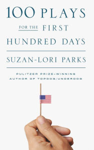 Title: 100 Plays for the First Hundred Days, Author: Suzan-Lori Parks