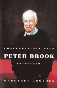 Title: Conversations with Peter Brook: 1970-2000, Author: Margaret Croyden