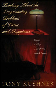 Title: Thinking About the Longstanding Problems of Virtue: Essays, A Play, Two Poems and a Prayer, Author: Tony Kushner