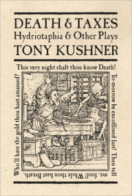 Title: Death and Taxes: Hydriotaphia and Other Plays, Author: Tony Kushner