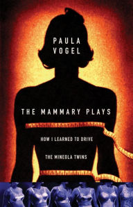 Title: The Mammary Plays: Two Plays, Author: Paula Vogel